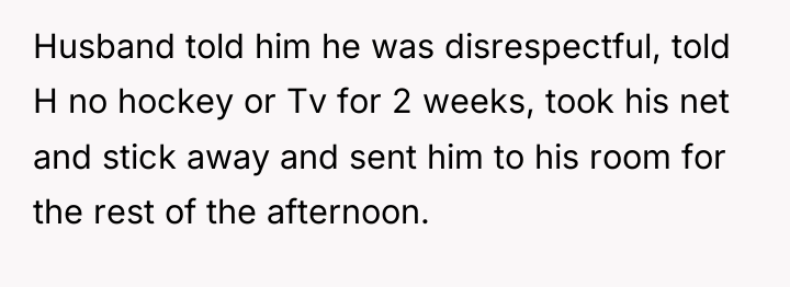 Husband told him he was disrespectful, told H no hockey...