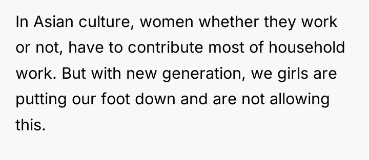In Asian culture, women whether they work or not, have...