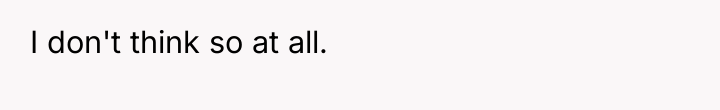 I don't think so at all.