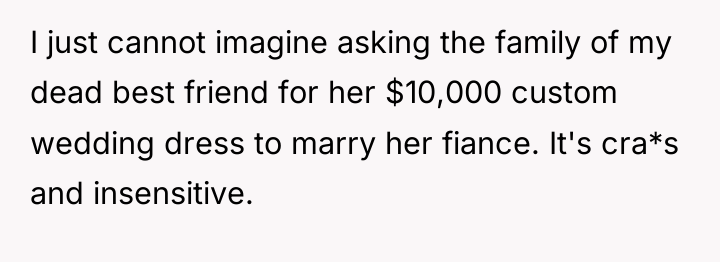 I just cannot imagine asking the family of my dead...