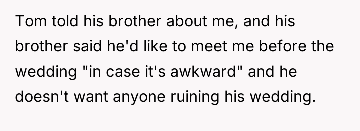 Tom told his brother about me, and his brother said...
