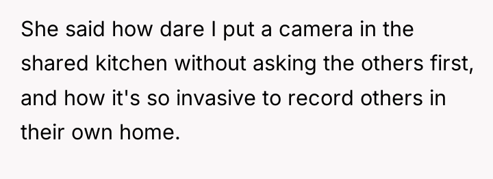 She said how dare I put a camera in the...