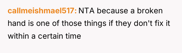 callmeishmael517 NTA because a broken hand is one of those...
