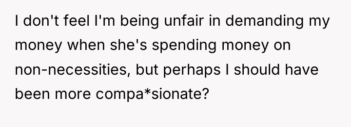 I don't feel I'm being unfair in demanding my money...