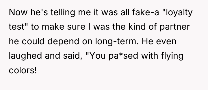Now he's telling me it was all fake-a "loyalty test"...