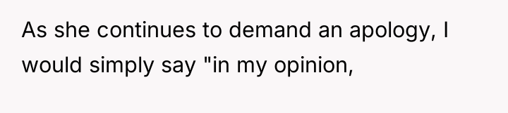 As she continues to demand an apology, I would simply...