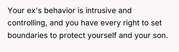 Your ex's behavior is intrusive and controlling, and you have...