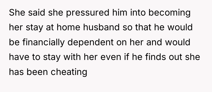 She said she pressured him into becoming her stay at...