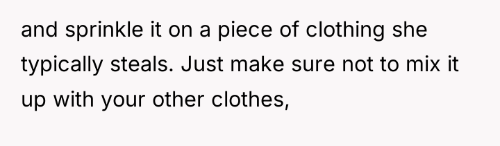 and sprinkle it on a piece of clothing she typically...