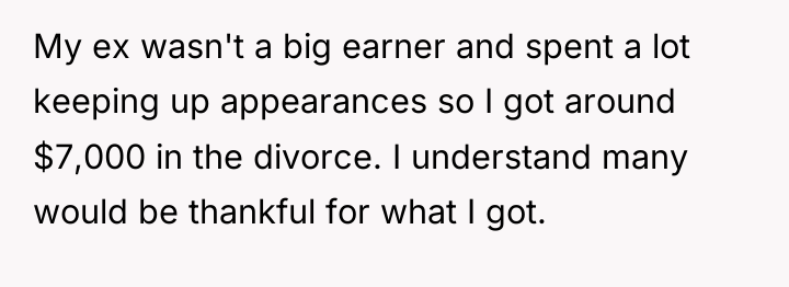 My ex wasn't a big earner and spent a lot...