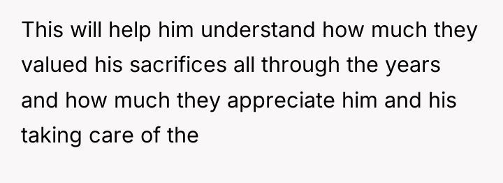 This will help him understand how much they valued his...