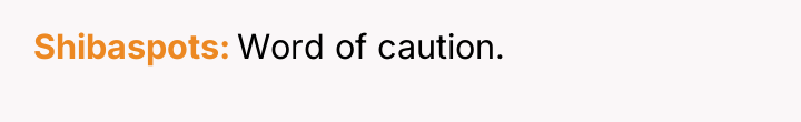 Shibaspots Word of caution.