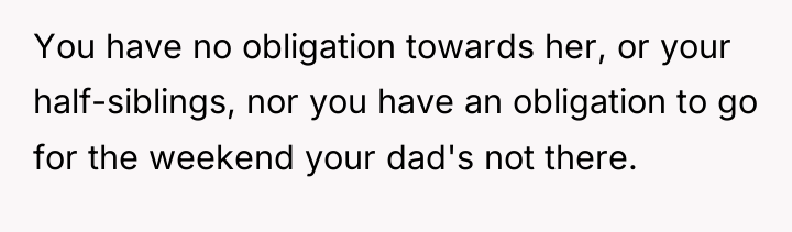 You have no obligation towards her, or your half-siblings, nor...