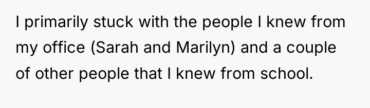 I primarily stuck with the people I knew from my...
