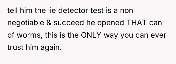 tell him the lie detector test is a non negotiable...