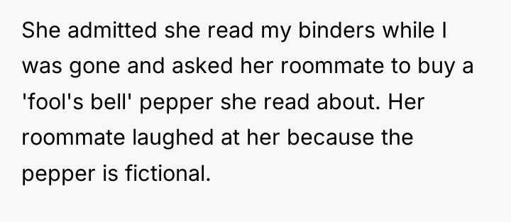She admitted she read my binders while I was gone...