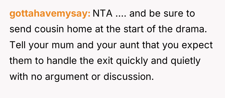 gottahavemysay NTA .... and be sure to send cousin home...