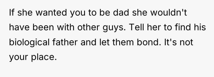 If she wanted you to be dad she wouldn't have...