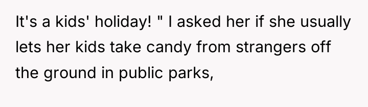 It's a kids' holiday! " I asked her if she...