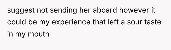suggest not sending her aboard however it could be my...