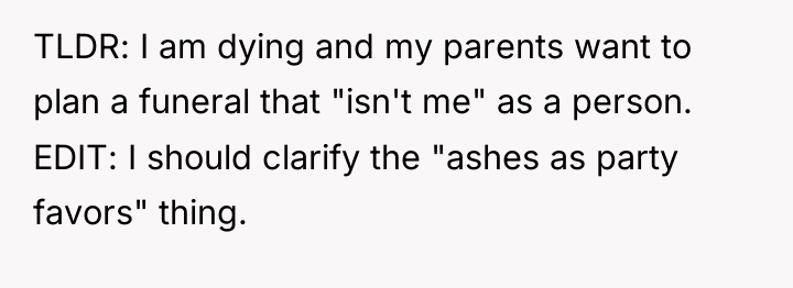 TLDR: I am dying and my parents want to plan...