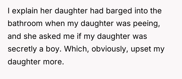 I explain her daughter had barged into the bathroom when...