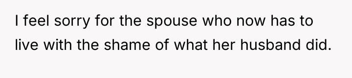 I feel sorry for the spouse who now has to...