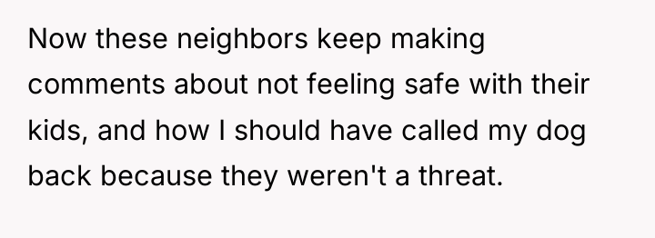 Now these neighbors keep making comments about not feeling safe...