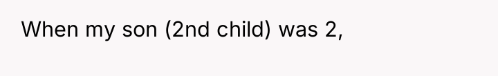When my son (2nd child) was 2,