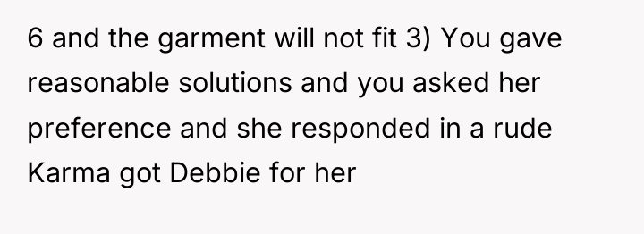 6 and the garment will not fit 3) You gave...