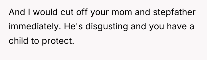 And I would cut off your mom and stepfather immediately....