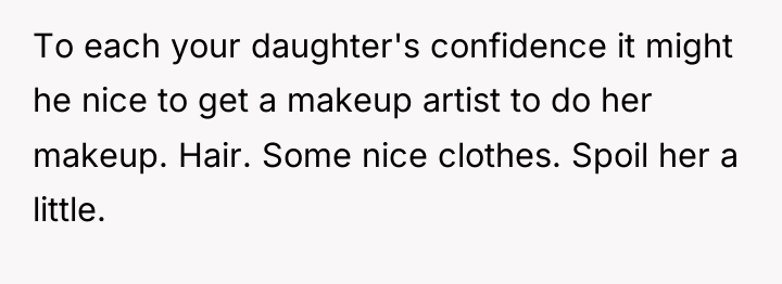 To each your daughter's confidence it might he nice to...