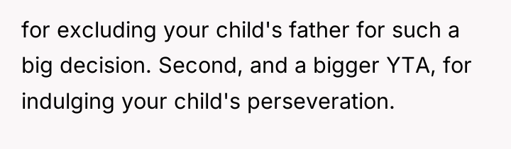 for excluding your child's father for such a big decision....