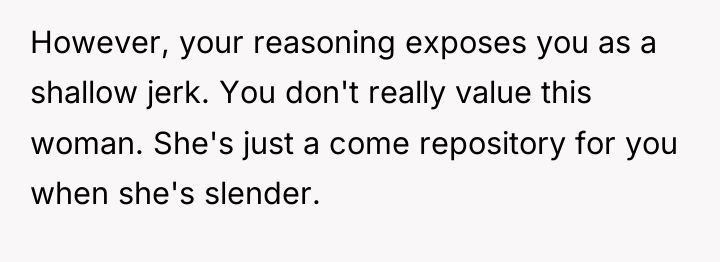 However, your reasoning exposes you as a shallow jerk. You...