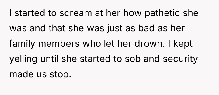 I started to scream at her how pathetic she was...
