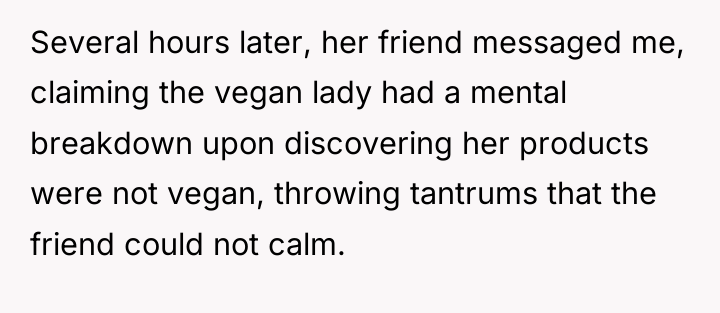 Several hours later, her friend messaged me, claiming the vegan...