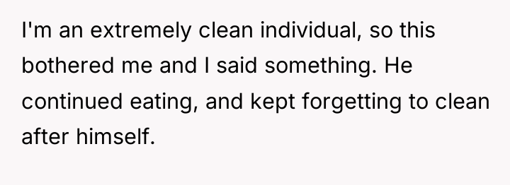 I'm an extremely clean individual, so this bothered me and...
