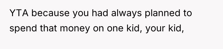 YTA because you had always planned to spend that money...