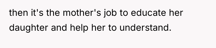 then it's the mother's job to educate her daughter and...