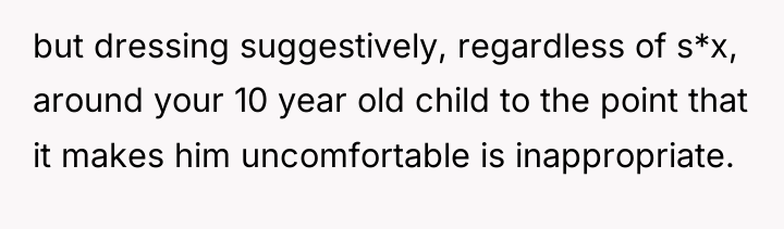 but dressing suggestively, regardless of s*x, around your 10 year...