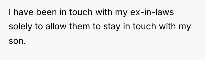 I have been in touch with my ex-in-laws solely to...
