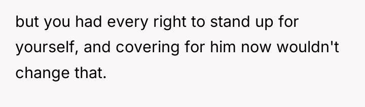 but you had every right to stand up for yourself,...