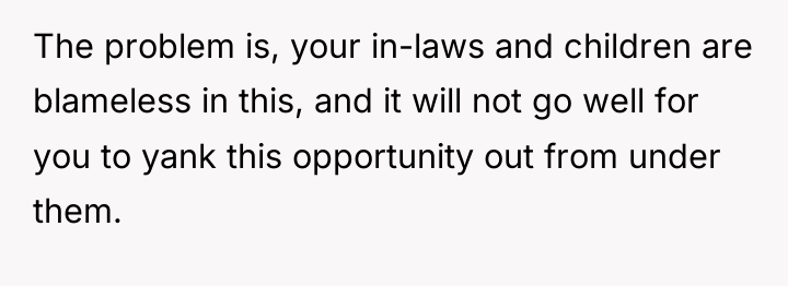The problem is, your in-laws and children are blameless in...