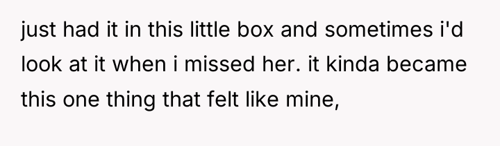just had it in this little box and sometimes i'd...