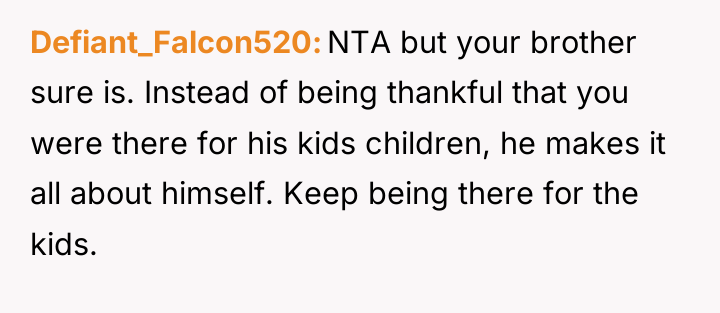 Defiant_Falcon520 NTA but your brother sure is. Instead of being...
