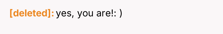 [deleted] yes, you are!: )
