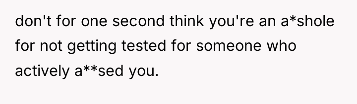 don't for one second think you're an a*shole for not...