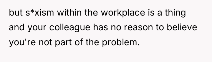 but s*xism within the workplace is a thing and your...