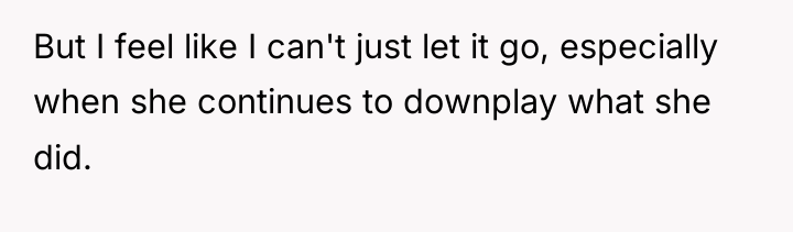 But I feel like I can't just let it go,...