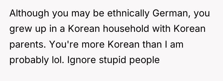 Although you may be ethnically German, you grew up in...